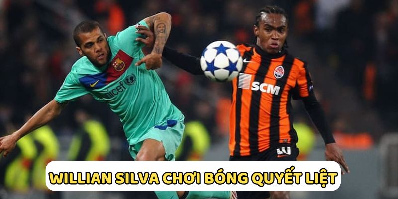Willian Borges da Silva kỹ thuật tốt chơi lăn xả